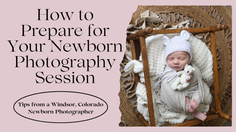 How to Prepare for Your Newborn Photography Session | Windsor, Colorado